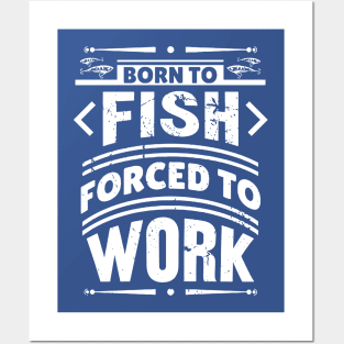 born to fish forced to work 7 Posters and Art